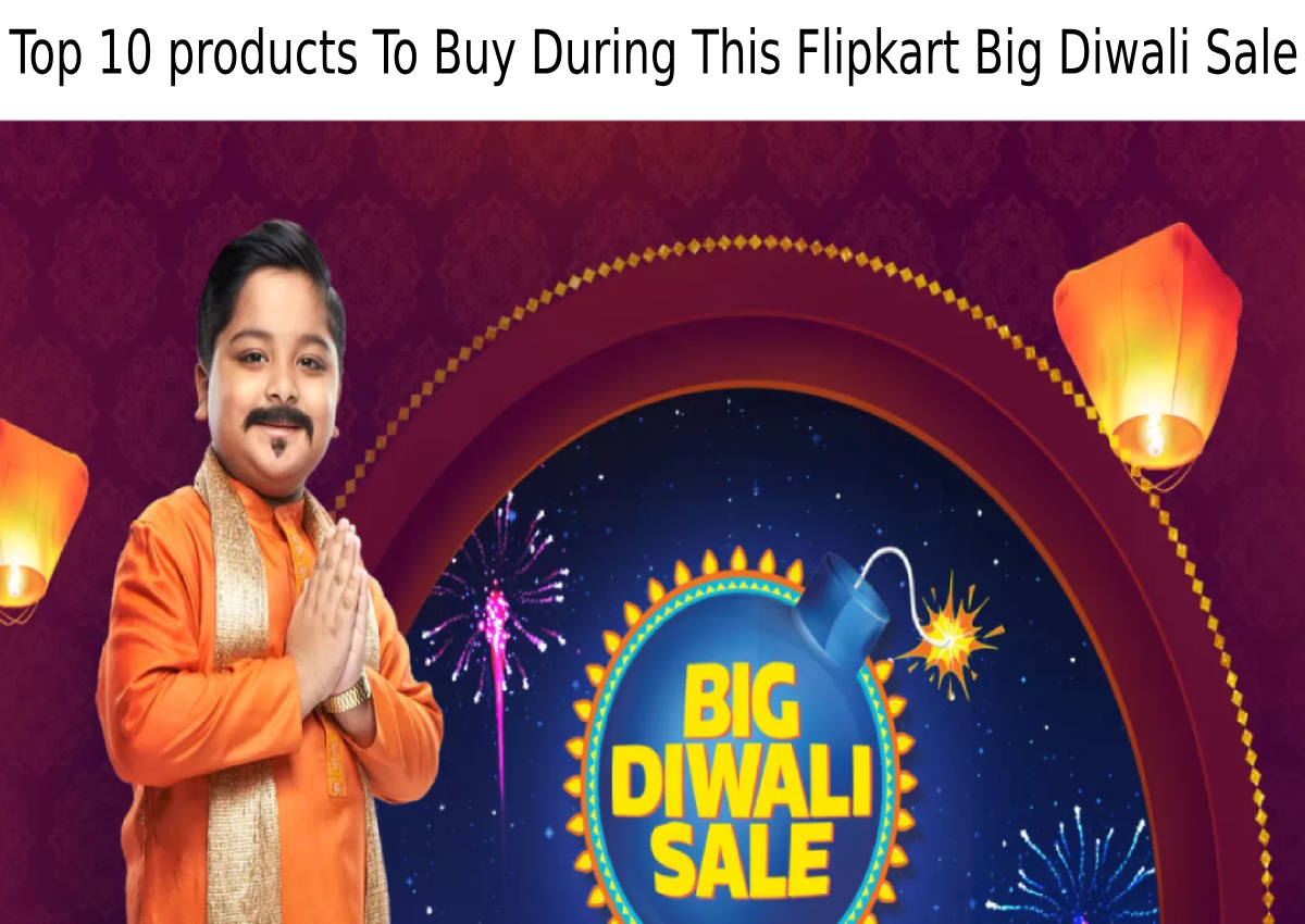 Top 10 products To Buy During This Flipkart Big Diwali Sale