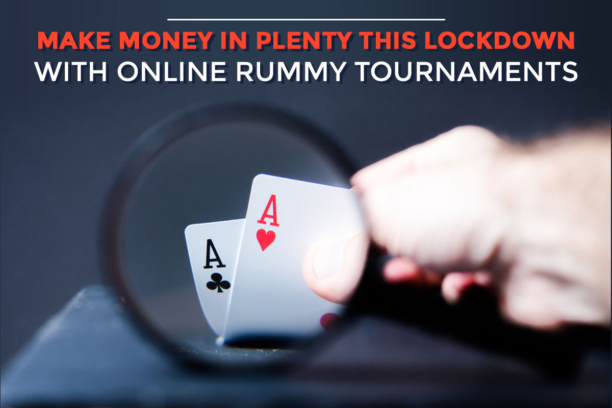 Make Money in Plenty this Lockdown with Online Rummy Tournaments